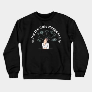 enjoy the little things in life Crewneck Sweatshirt